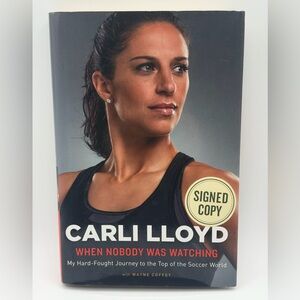 When Nobody Was Watching: My Hard-Fought Journey by Carli Lloyd-Signed Edition